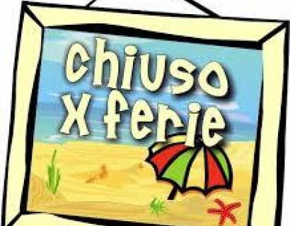 CHIUSO PER FERIE DAL 10 AL 21 AGOSTO 2020