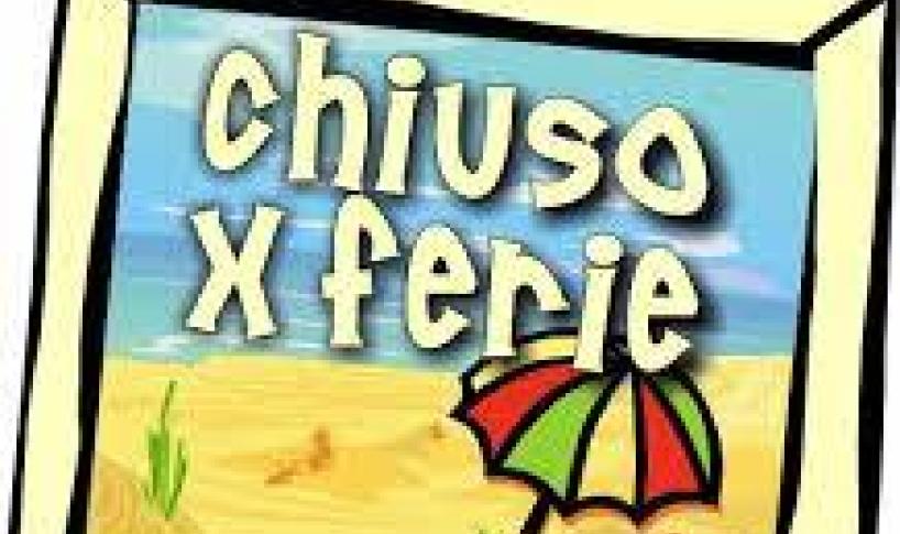 CHIUSO PER FERIE DAL 10 AL 21 AGOSTO 2020